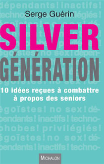 Silver génération - 10 idées reçues à combattre à propos des seniors