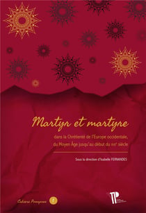 Martyr et martyre : Dans la Chrétienté de l'Europe occidentale, du Moyen Âge jusqu'au début du XVIIe siècle