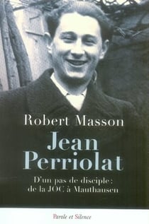 Jean perriolat - d'un pas de disciple : de la joc à mauthausen