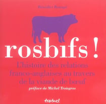 Rosbifs ! l'histoire des relations franco-anglaises au travers de la viande de boeuf