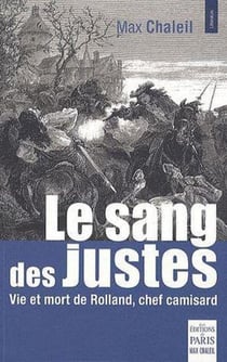 Le sang des justes - vie et mort de Rolland, chef camisard