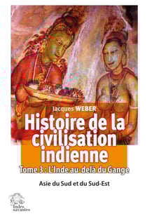 Histoire de la civilisation indienne Tome 3 : L'Inde au-delà du Gange : Asie du Sud et du Sud-Est