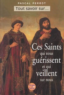 Ces saints qui nous guerissent et qui nous protegent