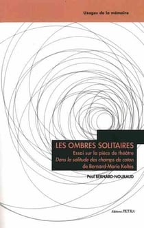 Les ombres solitaires : essai sur la pièce de théâtre "dans la solitude des champs de coton" de Bernard-Marie Koltès