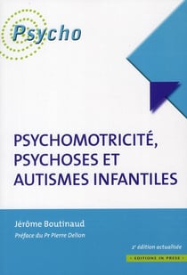 Psychomotricité, psychoses et autismes infantiles (2e édition)