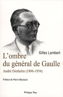 L'ombre du général de Gaulle - André Diethelm (1896-1954)
