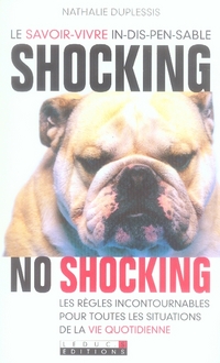 Shocking, not shocking : Le savoir-vivre in-dis-pen-sa-ble. les règles incontournables pour toutes....