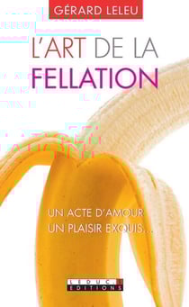 L'art de la fellation - un acte d'amour, un plaisir exquis...