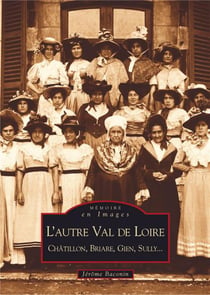 L'autre Val de Loire - Châtillon, Briare, Gien, Sully...