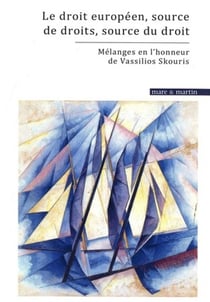 Le droit européen, source de droits, source du droit : mélanges en l'honneur de Vassilios Skouris