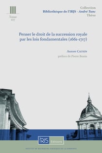 Penser le droit de la succession royale par les lois fondamentales (1661-1717)