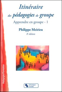 Itinéraire des pédagogies de groupe - apprendre en groupe Tome 1 (8e édition)