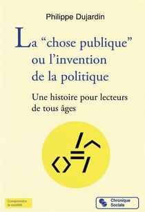 La chose publique - l'invention de la politique