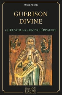 Guérison divine : pouvoirs des saints guérisseurs
