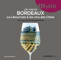 Les vins de bordeaux - le libournais et les vins des côtes - les appelations emblématiques