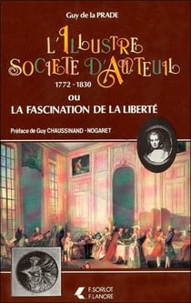 L'illustre societe d'auteuil 1772-1830 ou la fascination de la liberte