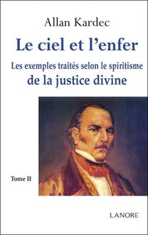 Le ciel et l'enfer - les exemples traités selon le spiritisme de la justice divine Tome 2