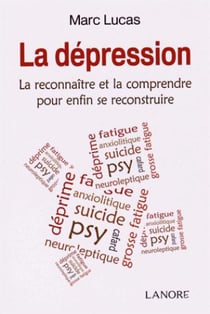 La dépression - la reconnaître et la comprendre pour enfin se reconstruire