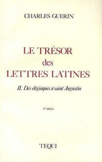 Le tresor des lettres latines - tome 2, des elegiaques a saint augustin