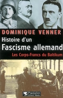 Histoire d'un fascisme allemand - Les Corps-francs du Baltikum