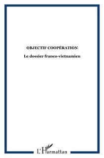 Objectif coopération - le dossier franco-vietnamien