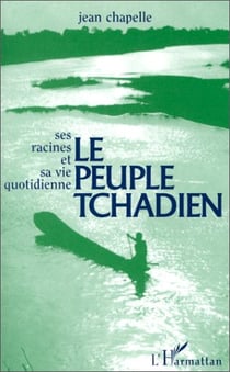 Le peuple tchadien - ses racines et sa vie quotidienne