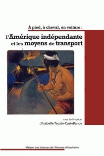 A Pied, à cheval, en voiture : l'Amérique indépendante et les moyens de transport