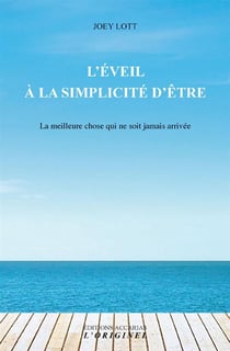 L'éveil à la simplicité d'être - la meilleure chose qui ne soit jamais arrivée