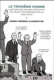 Le troisième homme - histoire des grands perdants du premier tour de la présidentielle (1965-2012)