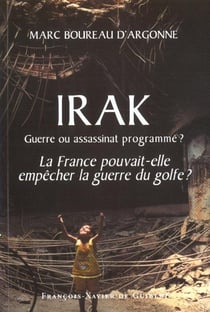 Irak, guerre ou assassinat programme ? - la france pouvait-elle empecher la guerre du golfe ?