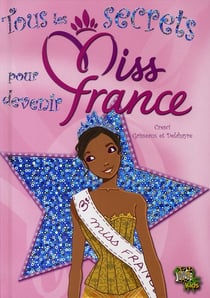 Tous les secrets pour devenir miss france
