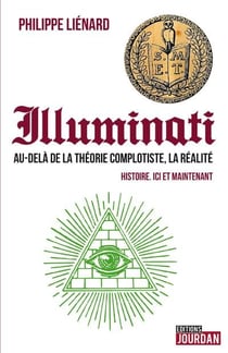 Illuminati - au-dela de la theorie complotiste, la realite - histoire. ici et maintenant