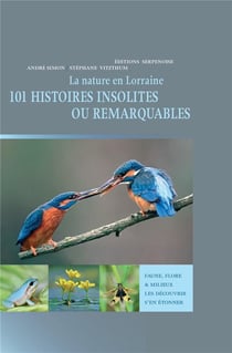 La nature en Lorraine : 101 histoires insolites ou remarquables