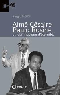 Aimé Césaire, Paulo Rosine - et leur musique d'éternité.