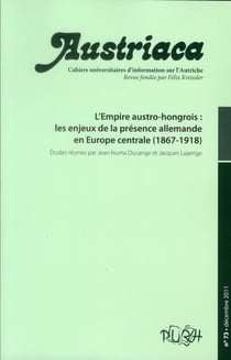Austriaca, n° 73/décembre 2011 : L'Empire austro-hongrois : les enjeux de la présence allemande en Europe centrale (1867-1918)