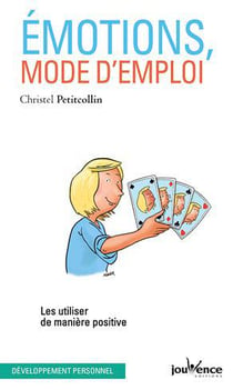 Émotions, mode d'emploi - les utiliser de manière positive