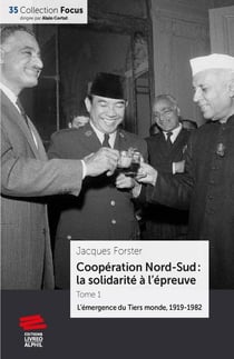 Coopération Nord-Sud : la solidarité à l'épreuve Tome 1 : la montée du Tiers-Monde, 1919-1982