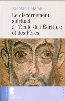 Le discernement spirituel à l'école de l'Ecriture et des Pères