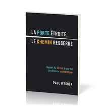 La porte étroite, le chemin resserré : L'appel du Christ à une foi chrétienne authentique