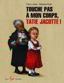 Touche pas à mon corps, tatie Jacotte !
