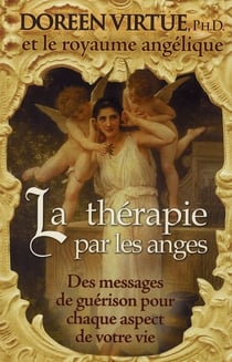 La thérapie par les anges - des messages de guérison pour chaque aspect de votre vie