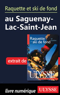 Raquette et ski de fond au saguenay-lac-saint-jean - chapitre tiré du guie ulysse « raquette et ski de fond au québec »