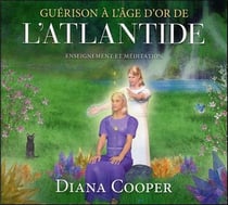 Guérison à l'âge d'or de l'Atlantide - information et méditation
