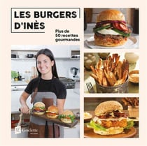 Les burgers d'Inès : Plus de 50 recettes gourmandes