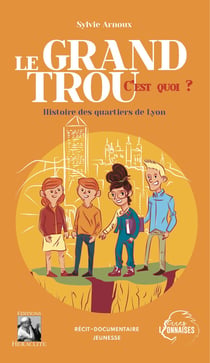 Le Grand Trou, c'est quoi ? Histoire des quartiers de Lyon
