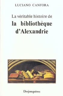 La Veritable Histoire De La Bibliotheque D'Alexandrie