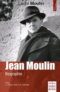 Jean Moulin : Biographie. Préface C. Levisse-Touzé et A. Lebougre