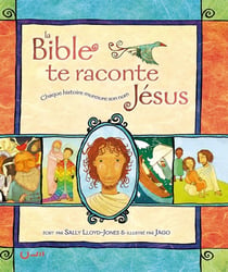La Bible te raconte Jésus : Chaque histoire murmure son nom
