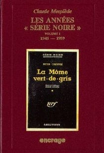 Les Années Serie Noire / 1 : Bibliographie critique d'une grande collection policière (N°1 à 500)
