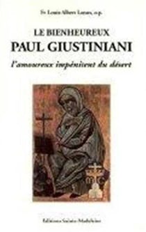 Le bienheureux paul giustiniani. l'amoureux impenitent du desert 1476-1528